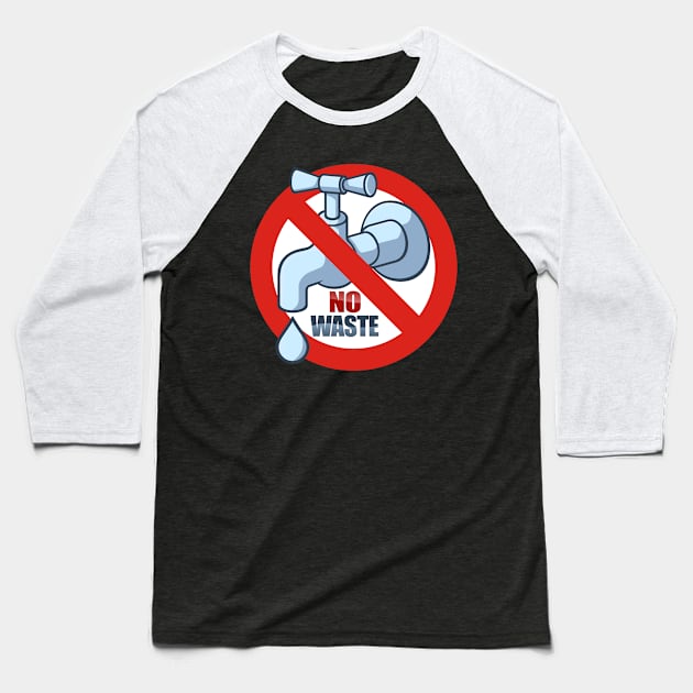 Stop Water Waste Baseball T-Shirt by sifis